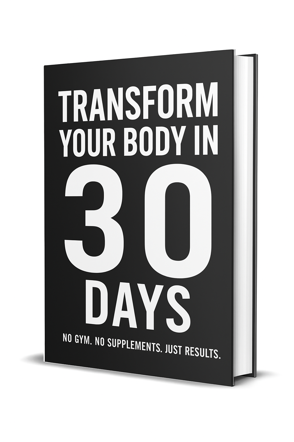 A black hardcover book titled "Transform Your Body in 30 Days" stands upright. The bottom subtitle reads: 30-day home workout plan—no equipment, no supplements. Just results.